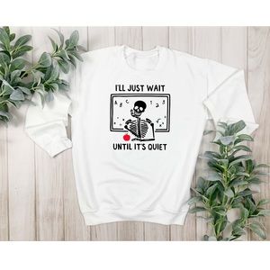 Custom Sublimated I’ll Just Wait Teacher Sweatshirt